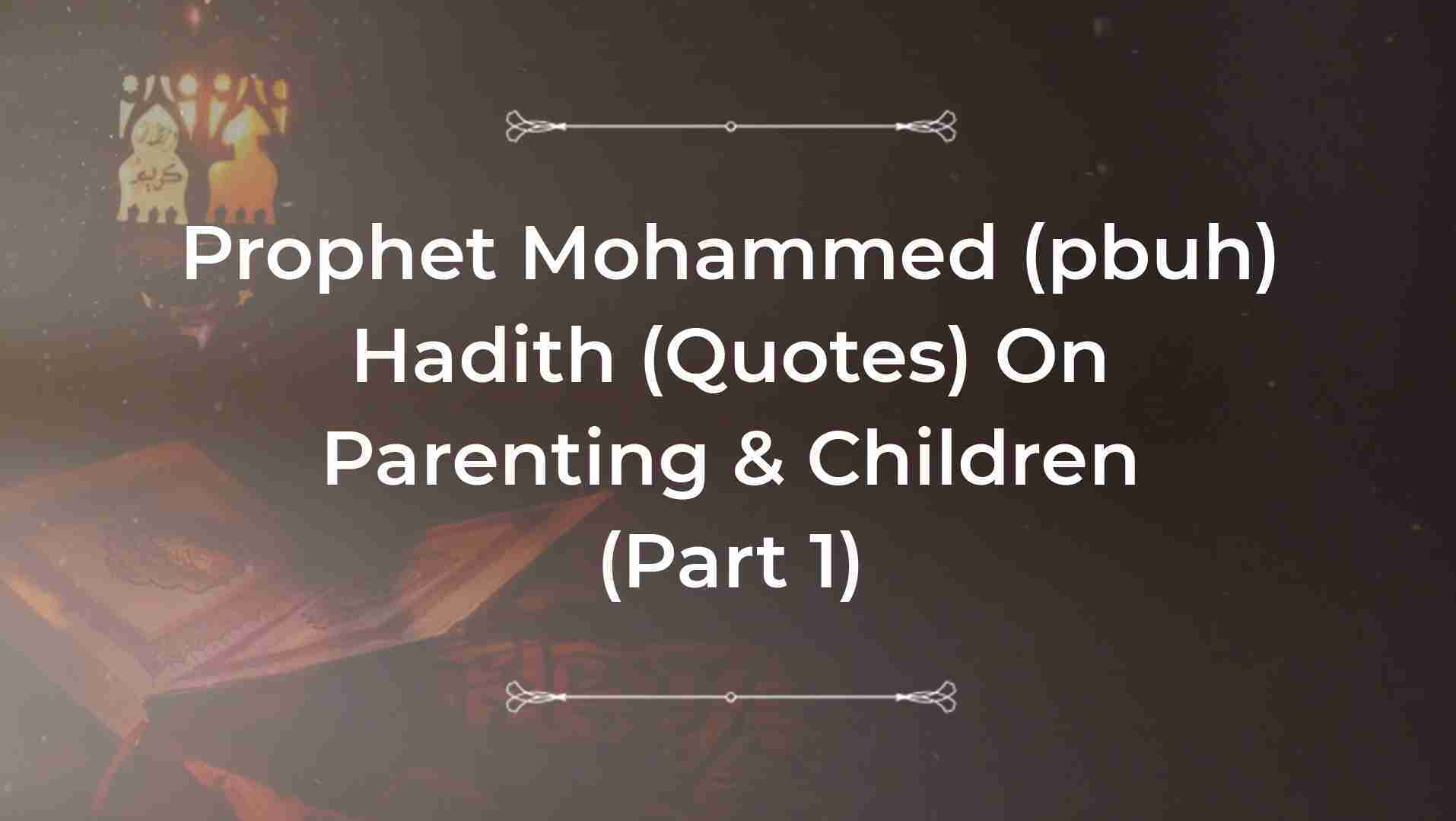 Prophet Muhammad (pbuh) Hadiths On Parent-Child Relationship